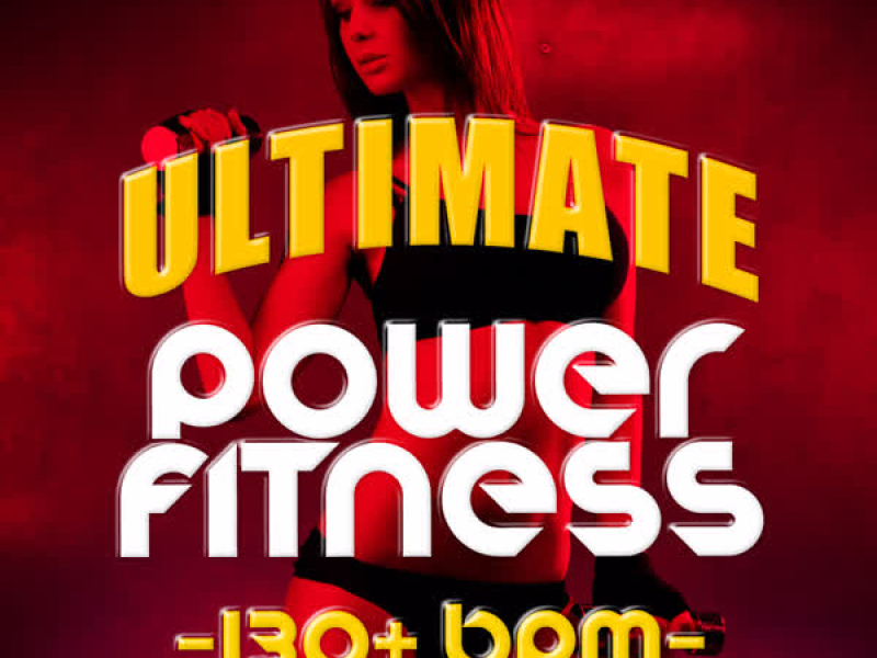 Ultimate Power Fitness (130+ BPM)