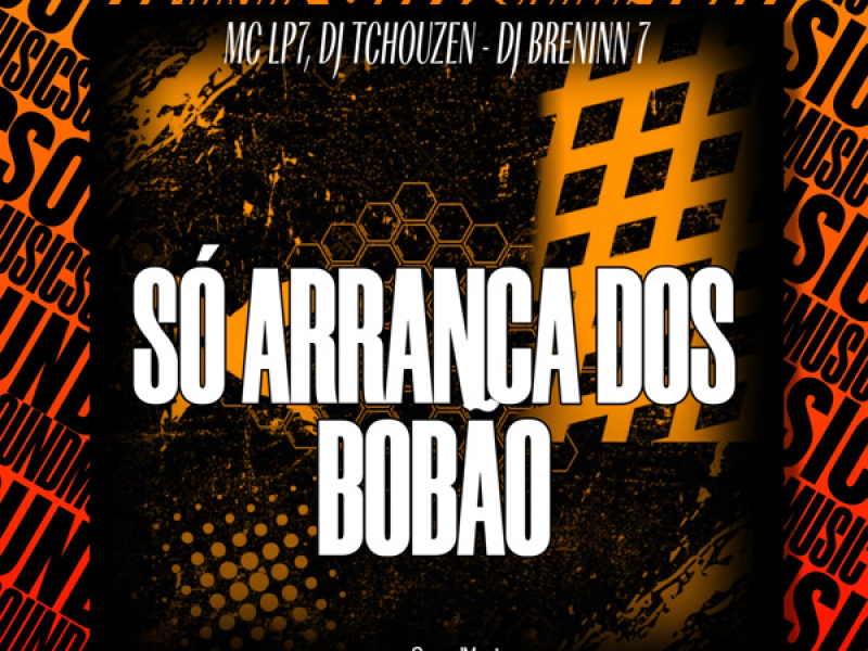 SÓ ARRANCA DOS BOBÃO (Single)