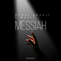 Messiah (feat. Mazet & Msway'phenii) (Single)