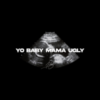 Yo Baby Mama Ugly (Single)