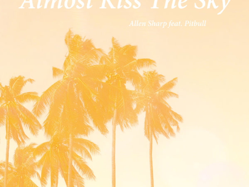 Almost Kiss The Sky (feat. Pitbull) (Single)