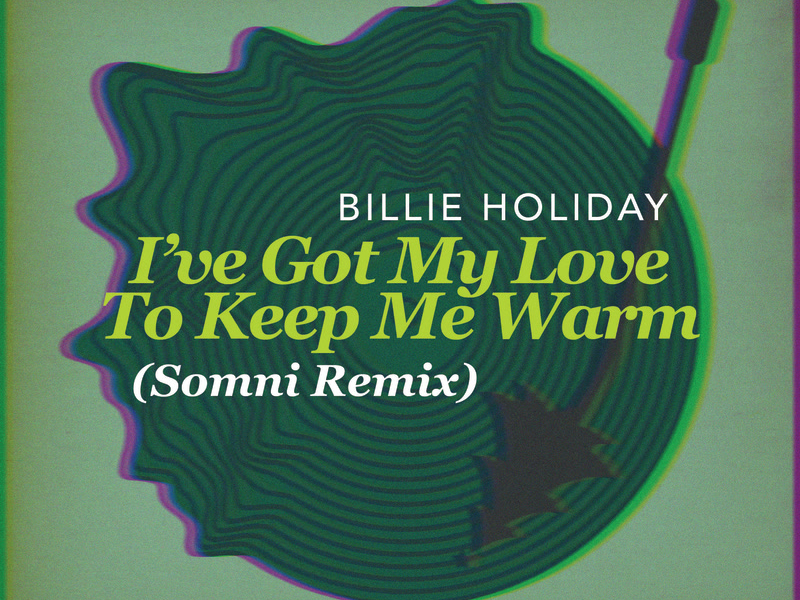 I've Got My Love To Keep Me Warm (Somni Remix) (Single)