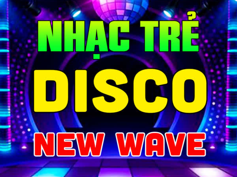 Liên Khúc Nhạc Trẻ New Wave Disco Remix, Nhạc Hoa Lời Việt 7X 8X 9X Test Loa Hay Nhất (Vol.2) [Disco]