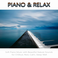 Piano & Relax: Soft Piano Music with Beautiful Nature Sounds for Chillout, Rest, Calm, Sleep Well (Nature Sounds Version) (Single)