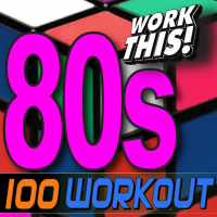 Work This! 100 80s Hits Workout