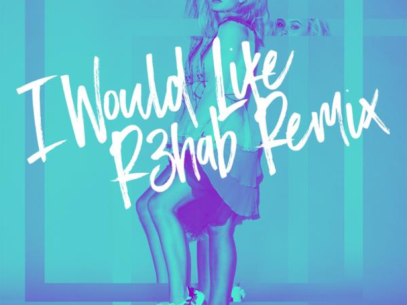 I Would Like (R3hab Remix)