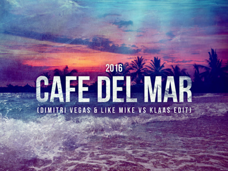Café Del Mar (Dimitri Vegas & Like Mike vs Klaas Edit) (Single)