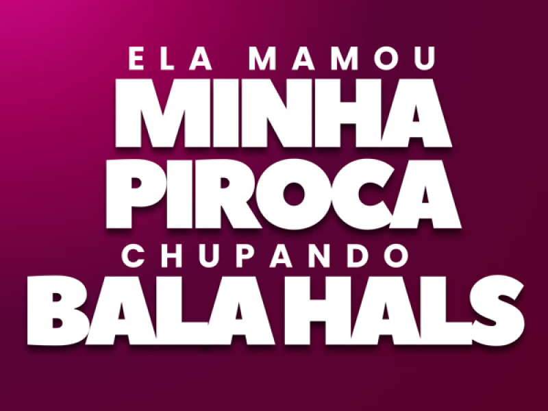 Ela Mamou Minha Piroca Chupando Bala Hals (Single)