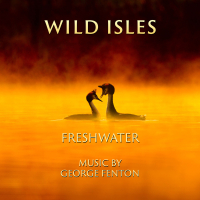 Wild Isles: Freshwater (Music from the Original TV Series)