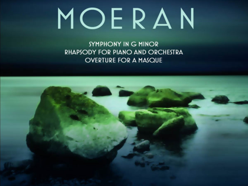 Moeran: Symphony in G Minor, Overture for a Masque & Rhapsody for Piano and Orchestra