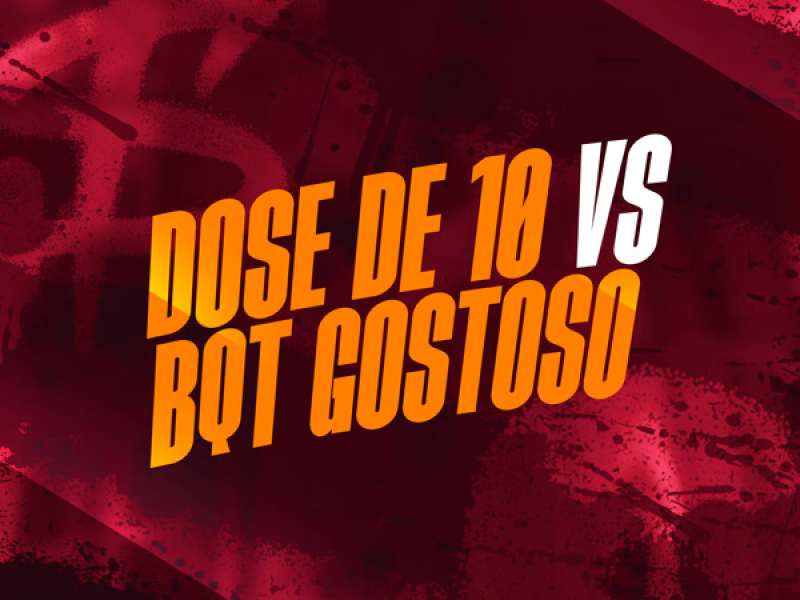 DOSE DE 10 vs BQT GOSTOSO (Single)
