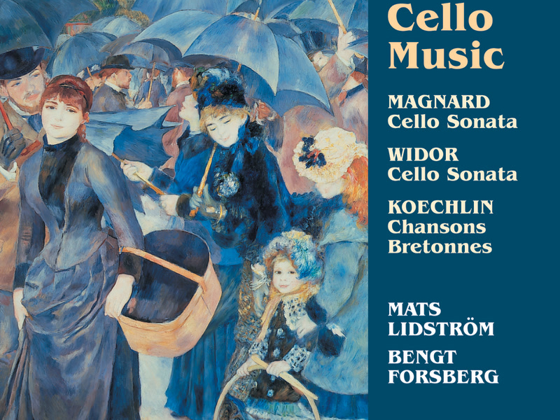 Widor & Magnard: Cello Sonatas; Koechlin: Chansons bretonnes