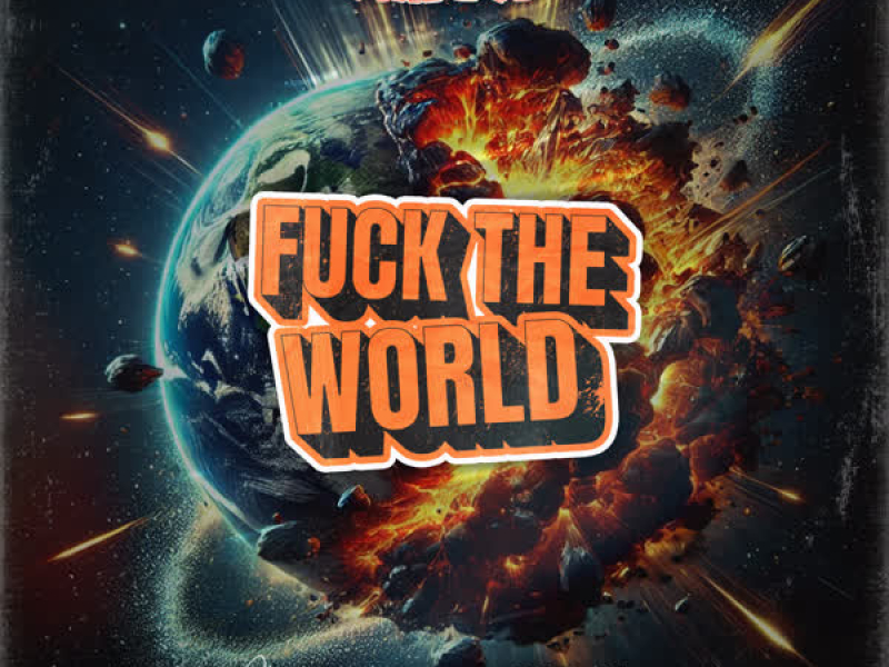 Fuck The World (Made It) (Single)