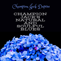Champion Jack's Natural & Soulful Blues