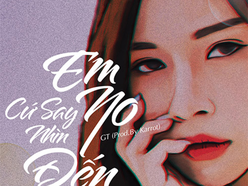 Em Cứ Say No Nhìn Đến (Single)