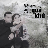 Với Em Anh Chỉ Là Quá Khứ (Remix) (Single)