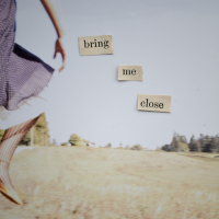 Bring Me Close (Single)