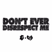 Don't Ever Disrespect Me (Single)