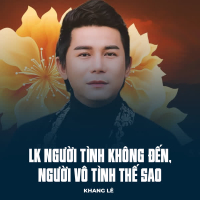 LK Người Tình Không Đến, Người Vô Tình Thế Sao (Single)
