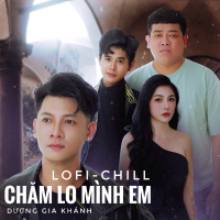 Chăm Lo Mình Em (Lofi Chill) (Single)