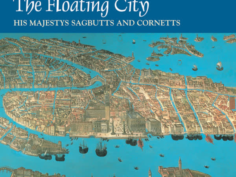 The Floating City: Sonatas, Canzonas & Dances by Contemporaries of Monteverdi