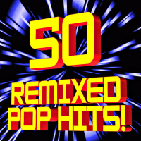 50 Remixed Pop Hits!