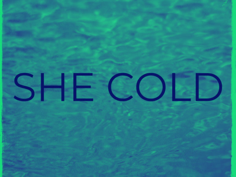 She Cold (Single)