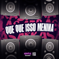 QUE QUE ISSO MENINA (Single)