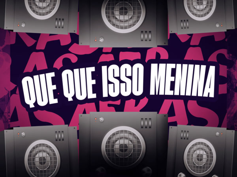 QUE QUE ISSO MENINA (Single)