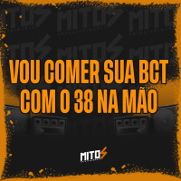 Vou Comer Sua Bct Com O 38 Na Mão (Single)