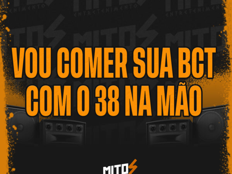 Vou Comer Sua Bct Com O 38 Na Mão (Single)