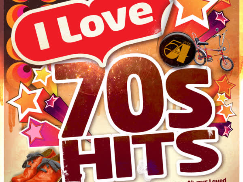 I Love 70's Hits - All the Best Seventies Hits You've Always Loved