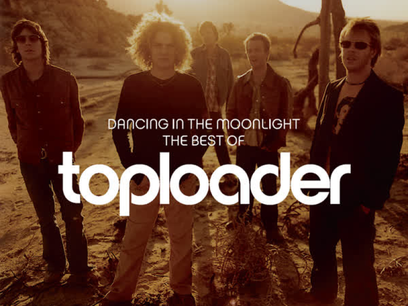 Dancing In The Moonlight: The Best Of Toploader