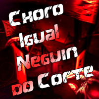 Choro Igual Neguin do Corte (Single)