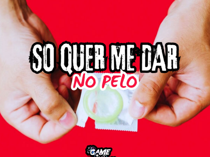 So Quer Me Dar No Pelo (Single)