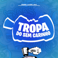 Tropa Do Sem Carinho (Single)
