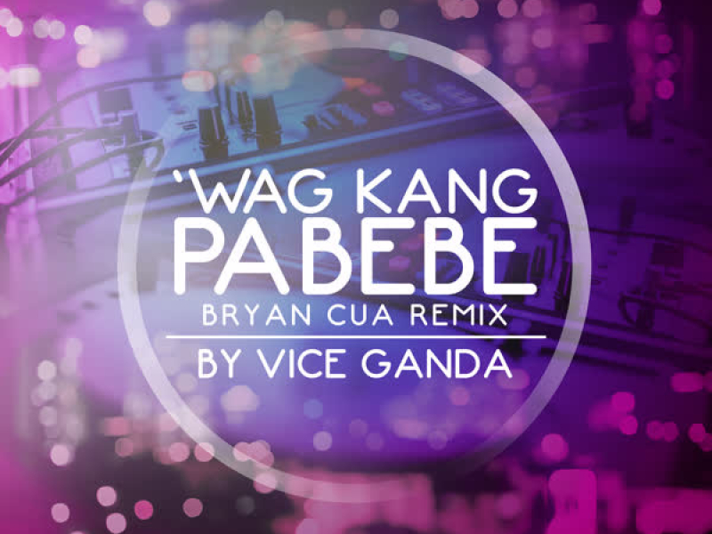 Wag Kang Pabebe (Single)