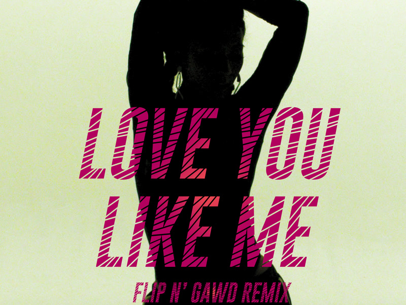 Love You Like Me (FlipN'Gawd Remix) (Single)