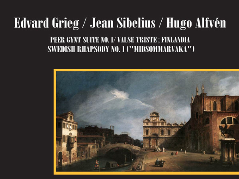 Edvard Grieg: Peer Gynt Suite No. 1 / Jean Sibelius: Valse Triste; Finlandia / Hugo Alfvén: Swedish Rhapsody No. 1 (