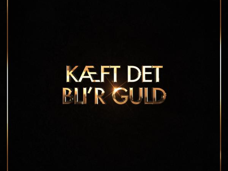 Kæft Det Bli'r Guld