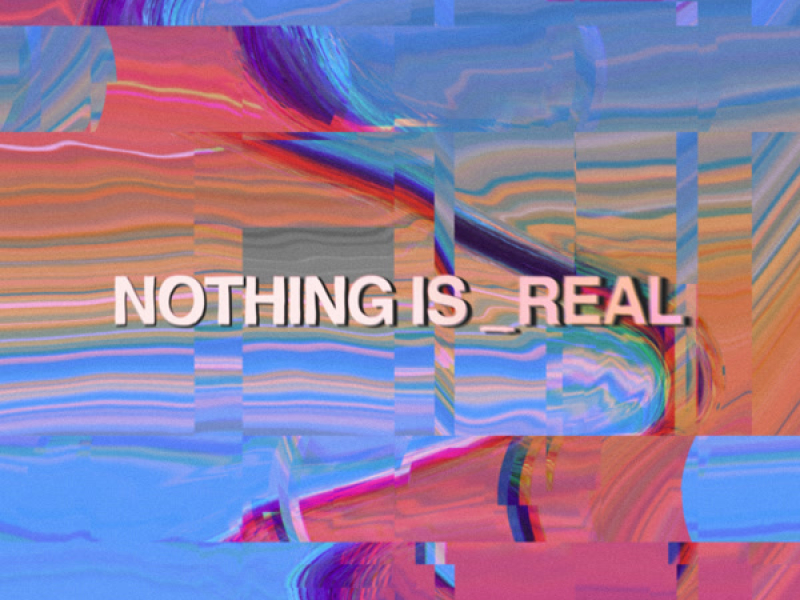 Nothing Is Real (Single)
