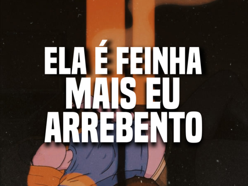 Ela é Feinha Mais Eu Arrebento (Single)