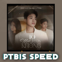 10 Mất 1 Còn Không (PTbis Speed) (Single)