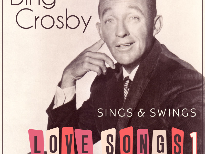 Bing Crosby Sings & Swings Love Songs 1