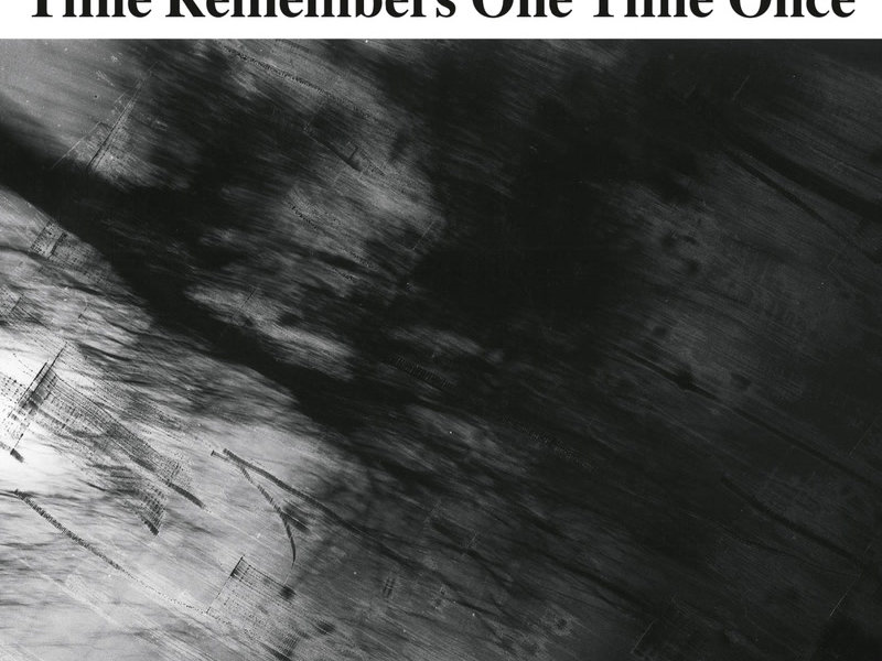 Time Remembers One Time Once