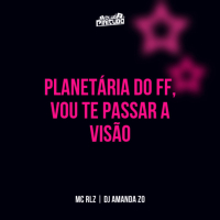 PLANETÁRIA DO FF  , VOU TE PASSAR A VISÃO (Single)