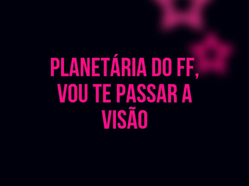 PLANETÁRIA DO FF  , VOU TE PASSAR A VISÃO (Single)