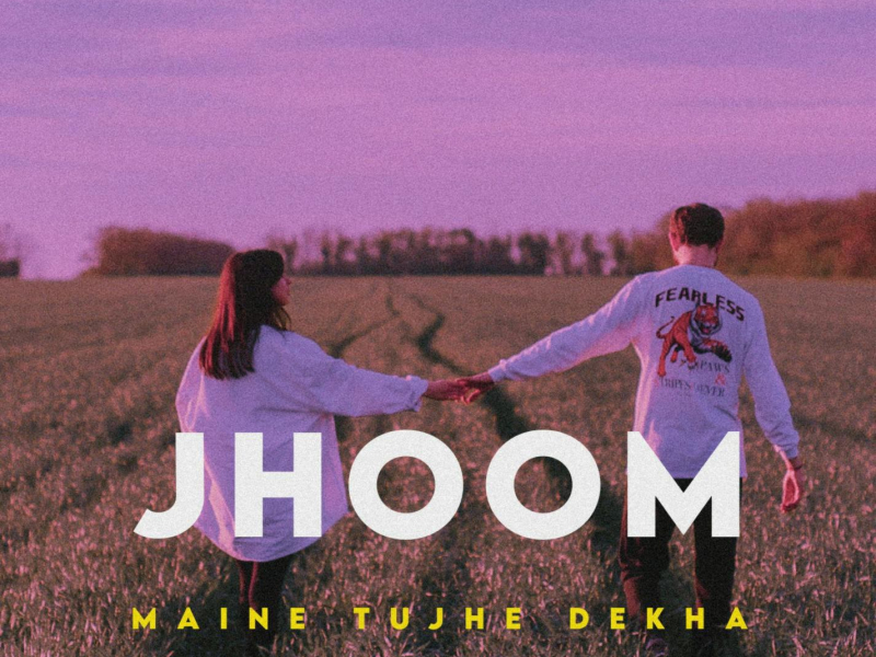 Jhoom (Maine Tujhe Dekha) (Single)
