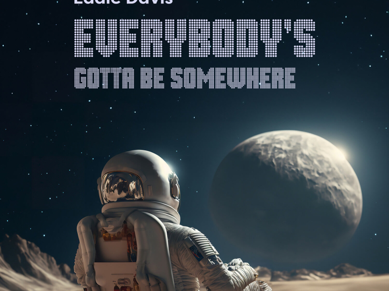 Everybody's Gotta Be Somewhere? (Single)