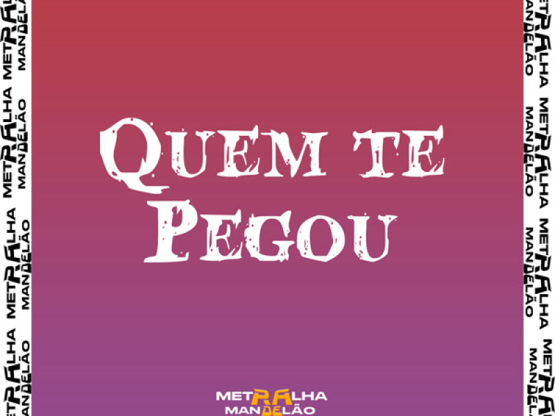 QUEM TE PEGOU ? (Single)
